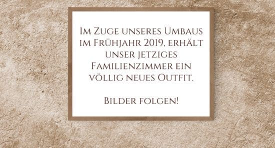 Hier entsteht ein neues Familienzimmer. Bilder folgen nach Fertigstellung